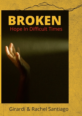 Broken: Hope In Difficult Times - Girardi &. Rachel Santiago