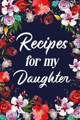 Coperta cărții 'Recipes for My Daughter: Adult Blank Lined Diary Notebook, Write in Mother's Delicious Menu - Paperland'
