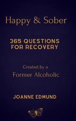 Happy And Sober: Recovery From Alcoholism: A Guided Journal For Recovery, Created By A Former Alcoholic - Joanne Edmund