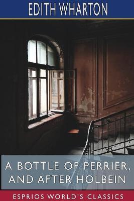 A Bottle of Perrier, and After Holbein (Esprios Classics) - Edith Wharton