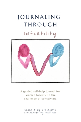 Journaling Through Infertility: A guided journal for women - Christine Bergsma