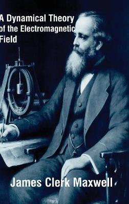 A Dynamical Theory of the Electromagnetic Field - James Clerk Maxwell