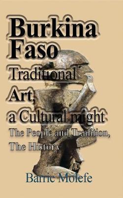 Burkina Faso Traditional Art, a Cultural might: The People and Tradition, The History - Barric Molefe