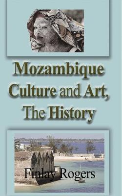 Mozambique Culture and Art, The History: Mozambicans People, Tradition, and Tourism - Finlay Rogers