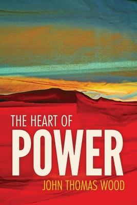 The Heart of Power: 100 Aphorisms on Personal Power and Leadership - John Thomas Wood