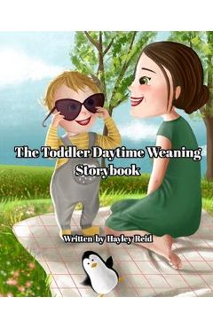 Coperta cărții 'The Toddler Daytime Weaning Storybook: To help you wean more peacefully - Hayley Reid'