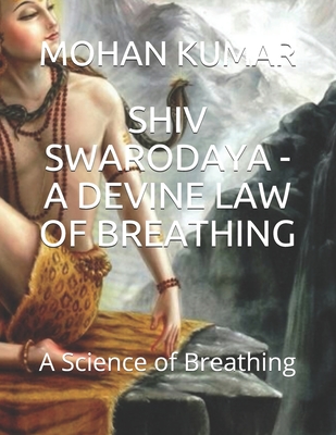 Shiv Swarodaya - A Devine Law of Breathing: A Science of Breathing - Mohan Murari