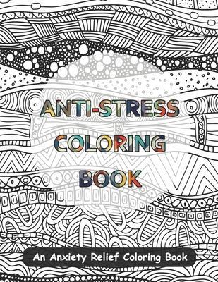 Anti-Stress Coloring Book: An Anxiety Relief Coloring Book - Mark Craig