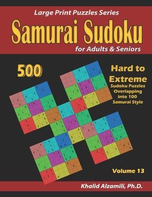 Samurai Sudoku for Adults & Seniors: 500 Hard to Extreme Sudoku Puzzles Overlapping into 100 Samurai Style - Khalid Alzamili