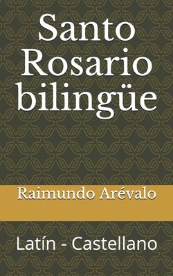 Santo Rosario bilingüe: Latín - Castellano - Raimundo Arévalo