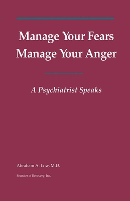 Manage Your Fears, Manage Your Anger: A Psychiatrist Speaks - Abraham A. Low
