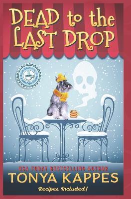 Dead To The Last Drop: A Cozy Mystery (A Killer Coffee Mystery Book Eight) - Tonya Kappes