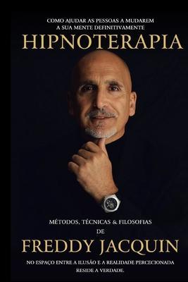 Hipnoterapia: MÉTODOS, TÉCNICAS & FILOSOFIAS DE FREDDY H. JACQUIN, B.el. - Ricardo Costa