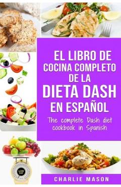 Poza produsului El libro de cocina completo de la dieta Dash en español / The complete Dash diet cookbook in Spanish - Charlie Mason