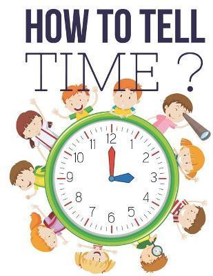 How to Tell Time ?: Interactive Time Telling Games for Kids, telling the time workbook, Ages 6 to 8, 1st and 2nd Grade. - Pixa Education