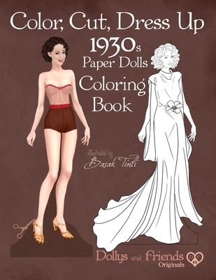 Color, Cut, Dress Up 1930s Paper Dolls Coloring Book, Dollys and Friends Originals: Vintage Fashion History Paper Doll Collection, Adult Coloring Page - Dollys And Friends