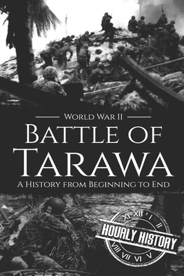 Coperta cărții 'Battle of Tarawa - World War II: A History from Beginning to End - Hourly History'