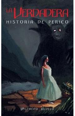 Coperta cărții 'La Verdadera Historia De Perico - Wilfredo Alvelo'
