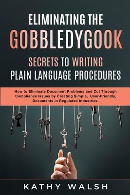 Eliminating the Gobbledygook - Secrets to Writing Plain Language Procedures - Kathy Walsh