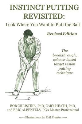 Instinct Putting Revisited: Look Where You Want to Putt the Ball - Cary Heath