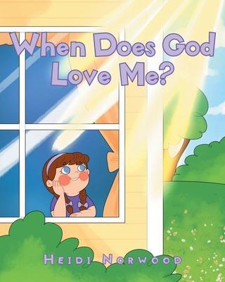 When Does God Love Me? - Heidi Norwood