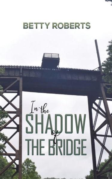 In the Shadow of the Bridge - Betty Roberts