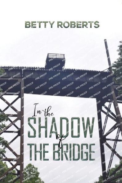 In the Shadow of the Bridge - Betty Roberts
