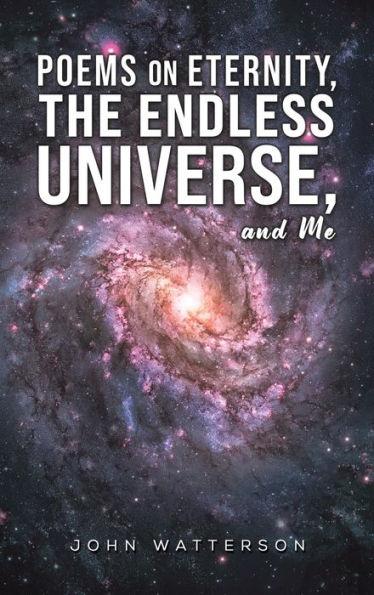 Poems on Eternity, the Endless Universe, and Me - John Watterson