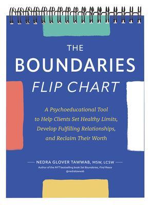 The Boundaries Flip Chart: A Psychoeducational Tool to Help Clients Set Healthy Limits, Develop Fulfilling Relationships, and Reclaim Their Worth - Nedra Glover Tawwab