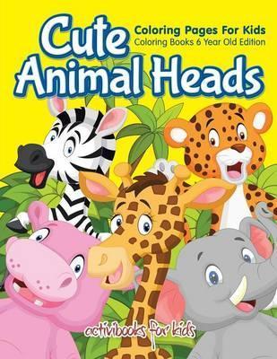 Cute Animal Heads Coloring Pages For Kids - Coloring Books 6 Year Old Edition - Activibooks For Kids