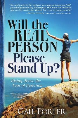 Will the Real Person Please Stand Up? Rising Above the Fear of Rejection - Gail Porter