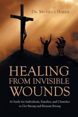 Healing from Invisible Wounds - Michelle Harris