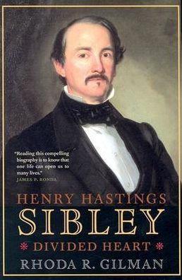 Henry Hastings Sibley: Divided Heart - Rhoda R. Gilman