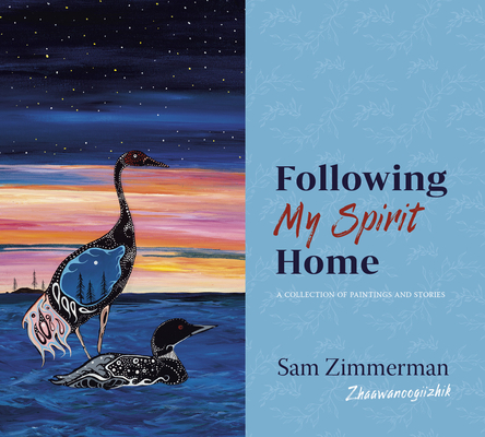 Following My Spirit Home: A Collection of Paintings and Stories - Sam Zimmerman