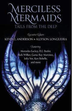 Merciless Mermaids: Tails from the Deep - Kevin J. Anderson