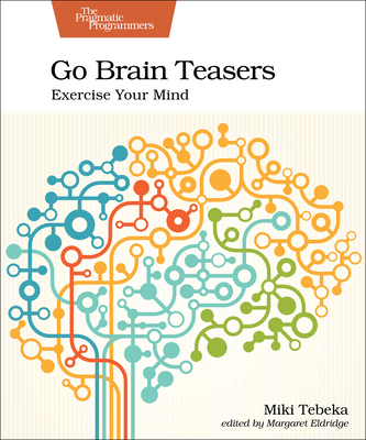 Go Brain Teasers: Exercise Your Mind - Miki Tebeka