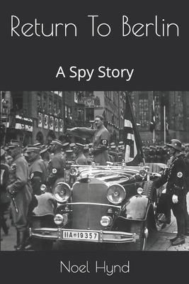 Return To Berlin: A Spy Story - Noel Hynd