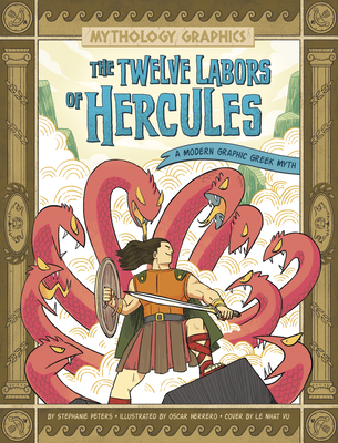 The Twelve Labors of Hercules: A Modern Graphic Greek Myth - Stephanie True Peters