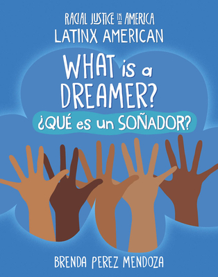 What Is a Dreamer? / ¿Qué Es Un Soñador? - Brenda Perez Mendoza