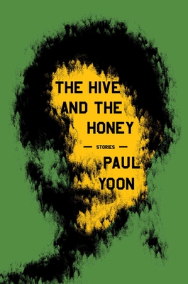 The Hive and the Honey: Stories - Paul Yoon