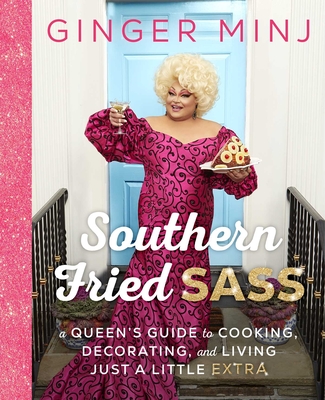 Southern Fried Sass: A Queen's Guide to Cooking, Decorating, and Living Just a Little Extra - Ginger Minj