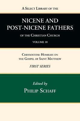 A Select Library of the Nicene and Post-Nicene Fathers of the Christian Church, First Series, Volume 10 - Philip Schaff
