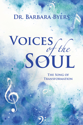 Voices of the Soul: The Song of Transformation - Barbara Byers
