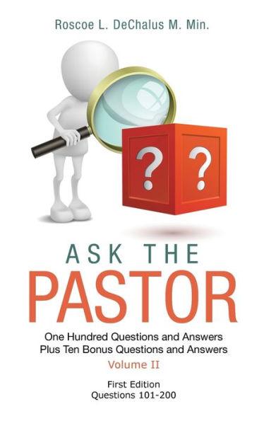 Ask the Pastor: One Hundred Questions and Answers Plus Ten Bonus Questions and Answers Volume II Questions 101-200 - Roscoe L. Dechalus M. Min