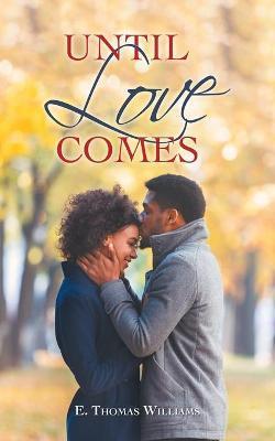 Until Love Comes - E. Thomas Williams