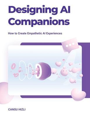 Designing Ai Companions: Designing Ai Companions - Cansu Hizli
