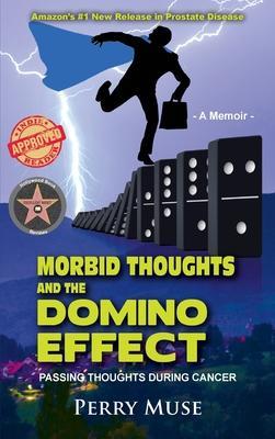 Morbid Thoughts and the Domino Effect: Passing Thoughts During Cancer - Perry Muse