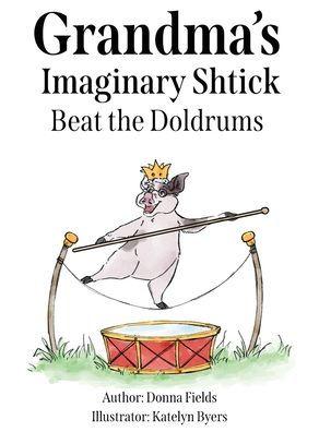 Grandma's Imaginary Shtick Beat the Doldrums - Donna Fields