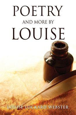 Poetry and More by Louise - Louise Lockard Webster