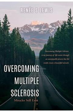Coperta cărții 'Overcoming Multiple Sclerosis: Miracles Still Exist - Renée S. Lewis'